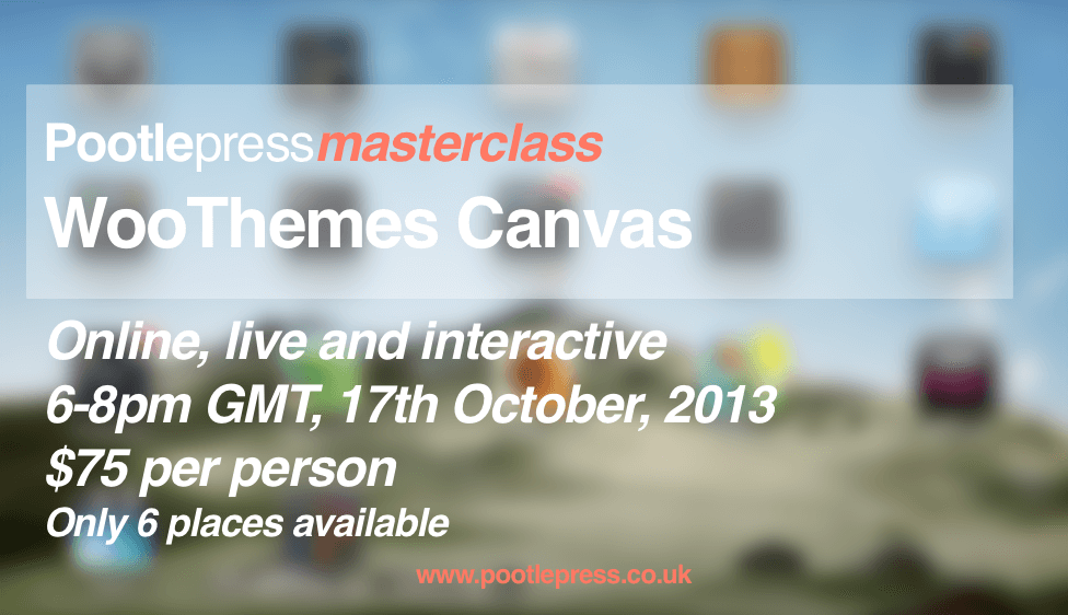 WooThemes Canvas online Masterclass - $75 per person, Thursday 17th October, 6-8pm GMT 12